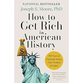 How to Get Rich in American History: 300 Years of Financial Advice That Worked (