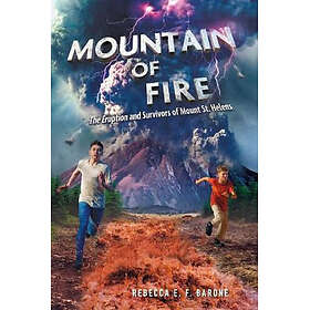 Mountain of Fire: The Eruption and Survivors of Mount St. Helens