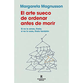El Arte Sueco de Ordenar Antes de Morir The Gentle Art of Swedish Death Cleaning