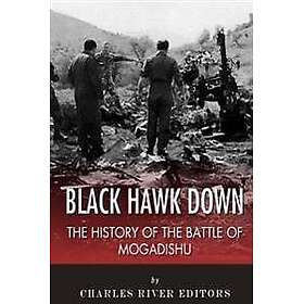Black Hawk Down: The History of the Battle of Mogadishu