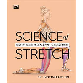 Science of Stretch: Reach Your Flexible Potential, Stay Active, Maximize Mobilit