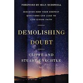 Demolishing Doubt: Discover How Your Deepest Questions Can Lead to Life-Giving F
