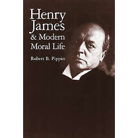 Henry James and Modern Moral Life