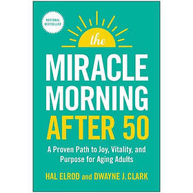 The Miracle Morning After 50: A Proven Path to Joy, Vitality, and Purpose for Ag