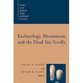 Eschatology, Messianism and the Dead Sea Scrolls