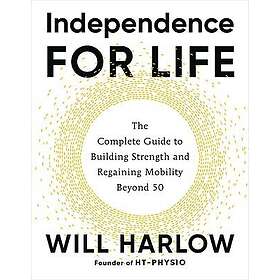 Independence for Life: The Complete Guide to Building Strength and Regaining Mob