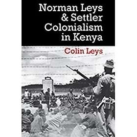 Norman Leys and Settler Colonialism in Kenya
