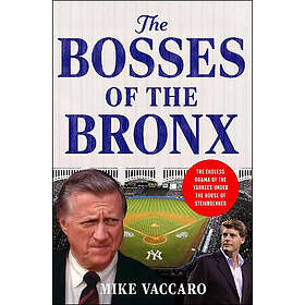 The Bosses of the Bronx: The Endless Drama of the Yankees Under the House of Ste
