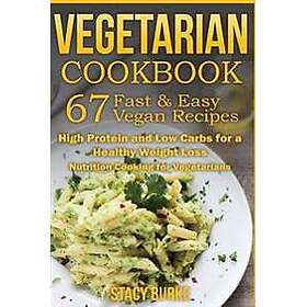Vegetarian Cookbook: 67 Fast & Easy Vegan Recipes Protein and Low Carbs for a He
