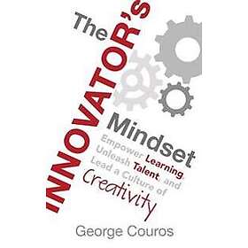 The Innovator's Mindset: Empower Learning, Unleash Talent, and Lead a Cultu
