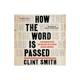 How the Word Is Passed: A Reckoning with the History of Slavery Across America