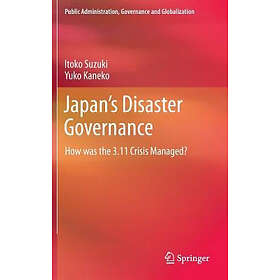 Japan’s Disaster Governance: How was the 3.11 Crisis Managed? Hardcover