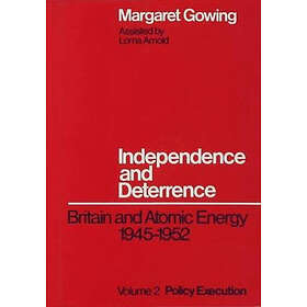 Independence and Deterrence: Britain Atomic Energy, 1945-52: v.2: Policy Executi