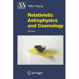 Relativistic Astrophysics and Cosmology: A Primer Hardcover
