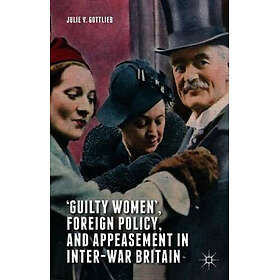 Guilty Women, Foreign Policy, and Appeasement in Inter-War Britain Hardcover