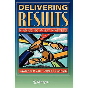 Delivering Results: Managing What Matters Hardcover