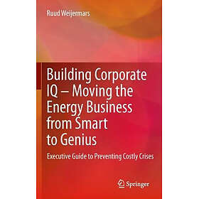 Building Corporate IQ – Moving the Energy Business from Smart to Genius Hardcove