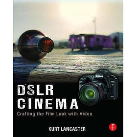 Elsevier Science & Technology Kurt Lancaster DSLR Cinema: Crafting the Film Look