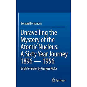 Unravelling the Mystery of the Atomic Nucleus Hardcover