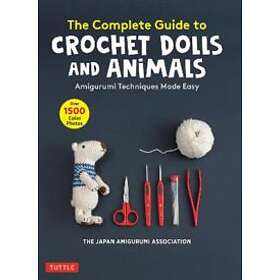 The Complete Guide To Crochet Dolls And Animals