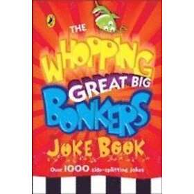 Find the best price on The Whopping Great Big Bonkers Joke Book ...