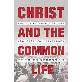 Find the best price on Luke Bretherton: Christ And The Common Life ...