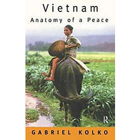 Find the best price on Gabriel Kolko: Vietnam: Anatomy of a Peace ...