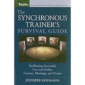 J Hofmann: The Synchronous Trainer's Survival Guide Facilitating Successful Live and Online Courses, Meetings Events