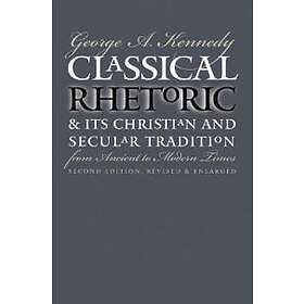 Find the best price on Classical Rhetoric and Its Christian and Secular ...