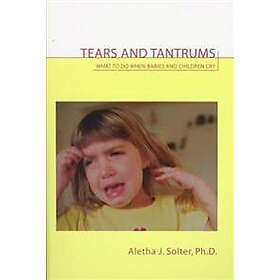 Tears and Tantrums: What to Do When Babies and Children Cry