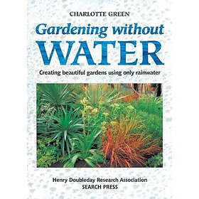 LTD Search Press Green, Charlotte Gardening without Water: Creating Beautiful Ga