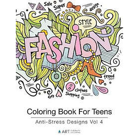 Art Therapy Coloring Book For Teens: Anti-Stress Designs Vol 4 (Coloring Books f