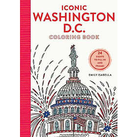 Artisan Publishers Isabella, Emily Iconic Washington D.C. Coloring Book: 24 Sigh