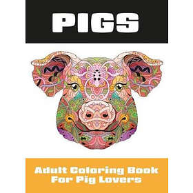 Lasting Happiness (Created by) Pigs: Adult Coloring Book for Pig Lovers (Colorin