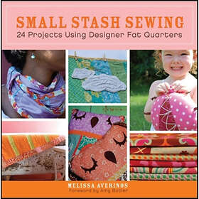 Melissa John Wiley and Sons Ltd Averinos Small Stash Sewing: 24 Projects Using Designer Fat Quarters