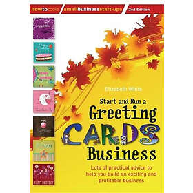 White Constable and Robinson , Elizabeth Start Run a Greeting Cards Business, 2nd Edition: Lots of Practical Advice for Help You Build an Ex