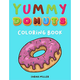 Miller Sarah , Yummy Donuts Coloring Book: An Hilarious, Irreverent and coloring book for Adults perfect relaxation stress relief