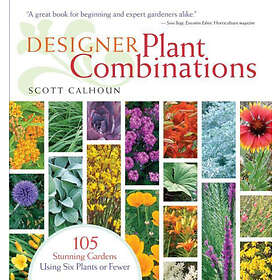 Scott Storey Publishing, LLC D. Calhoun Designer Plant Combinations: 105 Stunnin