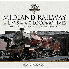 Performance Pen & Sword Transport David Maidment Midland Railway and L M S 4-4-0